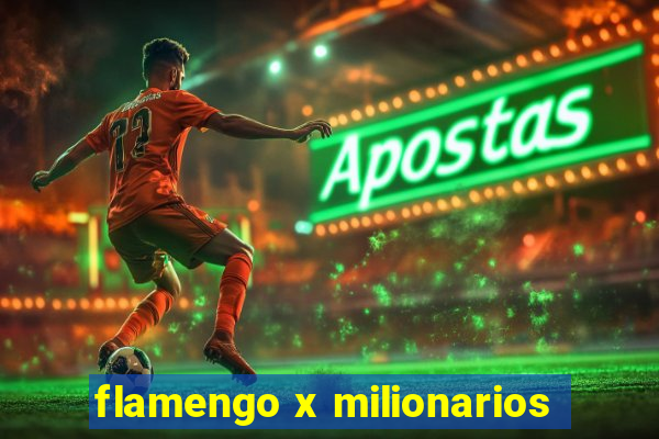 flamengo x milionarios